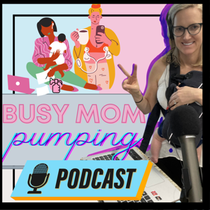 Busy Mom Pumping Podcast