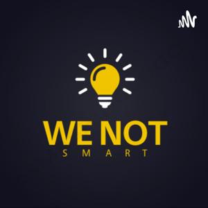 We Not Smart