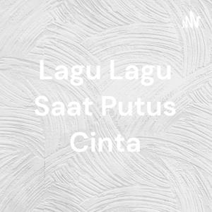 Lagu Lagu Saat Putus Cinta