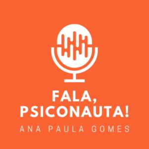 Fala, Psiconauta! | Ana Gomes | Redução de Danos | Psicodélicos