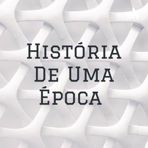 História De Uma Época