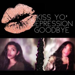 Kiss yo' depression goodbye