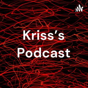 Kriss's Podcast