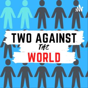 Two Against the World - A Casual Podcast