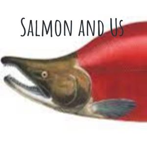 Salmon and Us