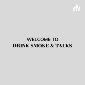 Drink Smoke & Talks