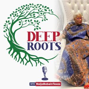 Deep Roots with NaijaBabeinTexas