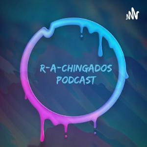 R-A-CHINGADOS PODCAST