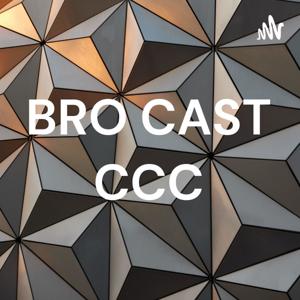 BRO CAST CCC