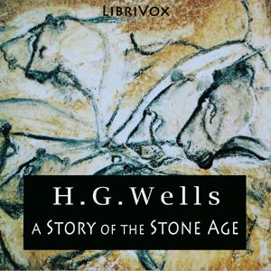 Story of the Stone Age, A by H. G. Wells (1866 - 1946)