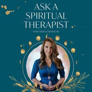 Ask A Spiritual Therapist With Shana Olmstead