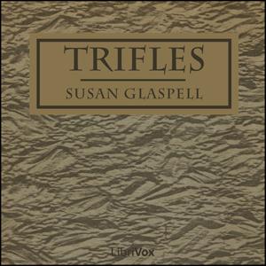 Trifles by Susan Glaspell (1876 - 1948)