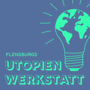 Flensburgs Utopienwerkstatt