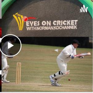 Introducing my podcast called “Eyes on cricket with Norman Kochannek”