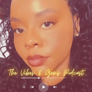 The Vibes and Gems Podcast