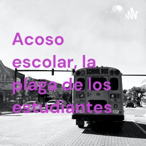 Acoso escolar, la plaga de los estudiantes