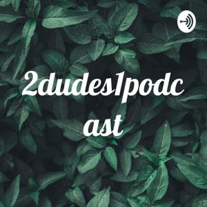 2dudes1podcast