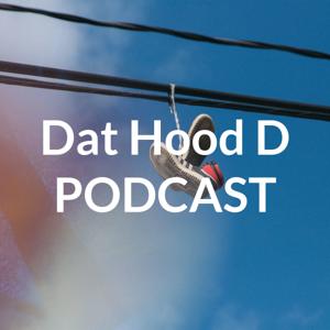 Dat Hood D PODCAST