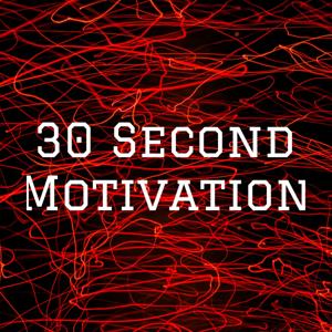 30 Second Motivation