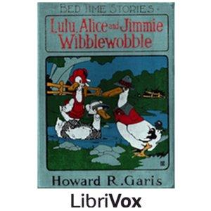 Lulu, Alice and Jimmie Wibblewobble by Howard R. Garis (1873 - 1962)