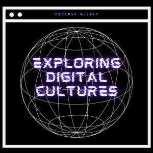 EXPLORING DIGITAL CULTURES