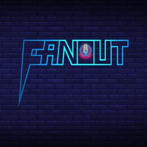 Fanout Podcast!