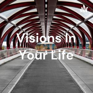 Visions In Your Life