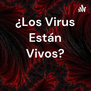 ¿Los Virus Están Vivos?