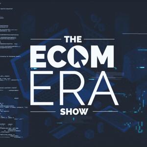 Ecom Era - #1 Dropshipping & Ecommerce Podcast