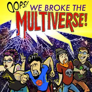 Oops! We Broke The Multiverse! Podcast