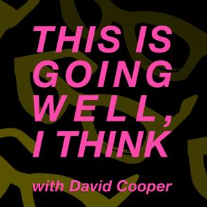 This Is Going Well, I Think with David Cooper by David Cooper