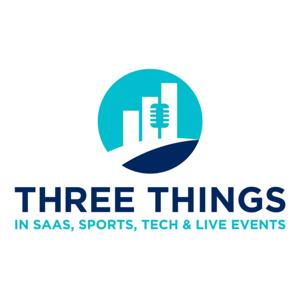 Three Things I Learned In SaaS, Sports, Tech & Live Events Podcast