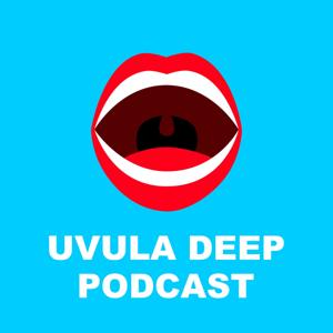 Uvula Deep Podcast