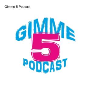 Gimme 5 Podcast