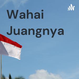 Wahai Juangnya