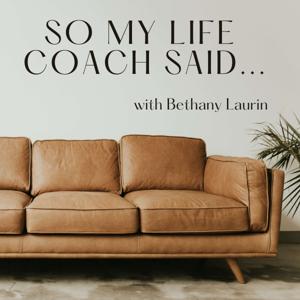 So My Life Coach Said...