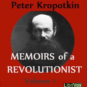 Memoirs of a Revolutionist, Vol. 1 by Peter Kropotkin (1842 - 1921)