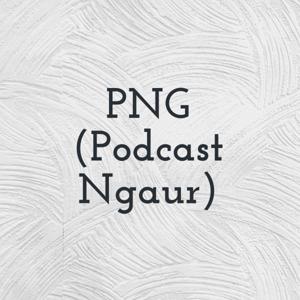 PNG (Podcast Ngaur)