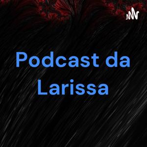 Podcast da Larissa