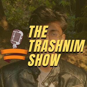 The Trashnim Show