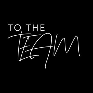 To The Team Podcast