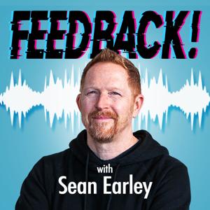 Feedback! with Sean Earley