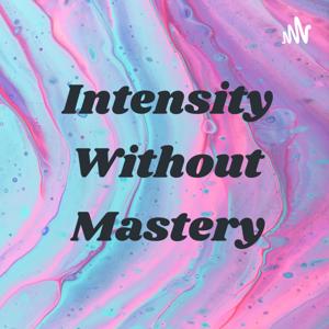 Intensity Without Mastery