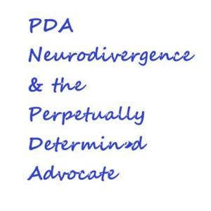 PDA, Neurodivergence & the Perpetually Determined Advocate by Cassandre