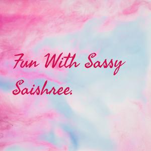 Fun With Sassy Saishree.👯