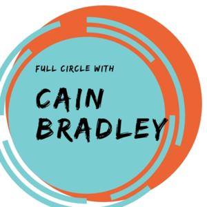 Full Circle with Cain Bradley