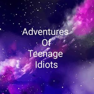 Adventures Of Teenage Idiots