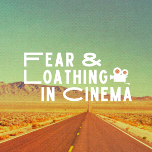 FEAR AND LOATHING IN CINEMA