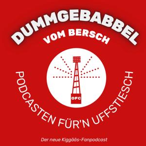 Dummgebabbel vom Bersch - Podcasten für'n Uffstiesch | Der zweite Kiggääs-Fanpodcast