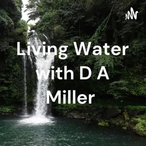 Spiritual Soul Food and Living Water with D A Miller